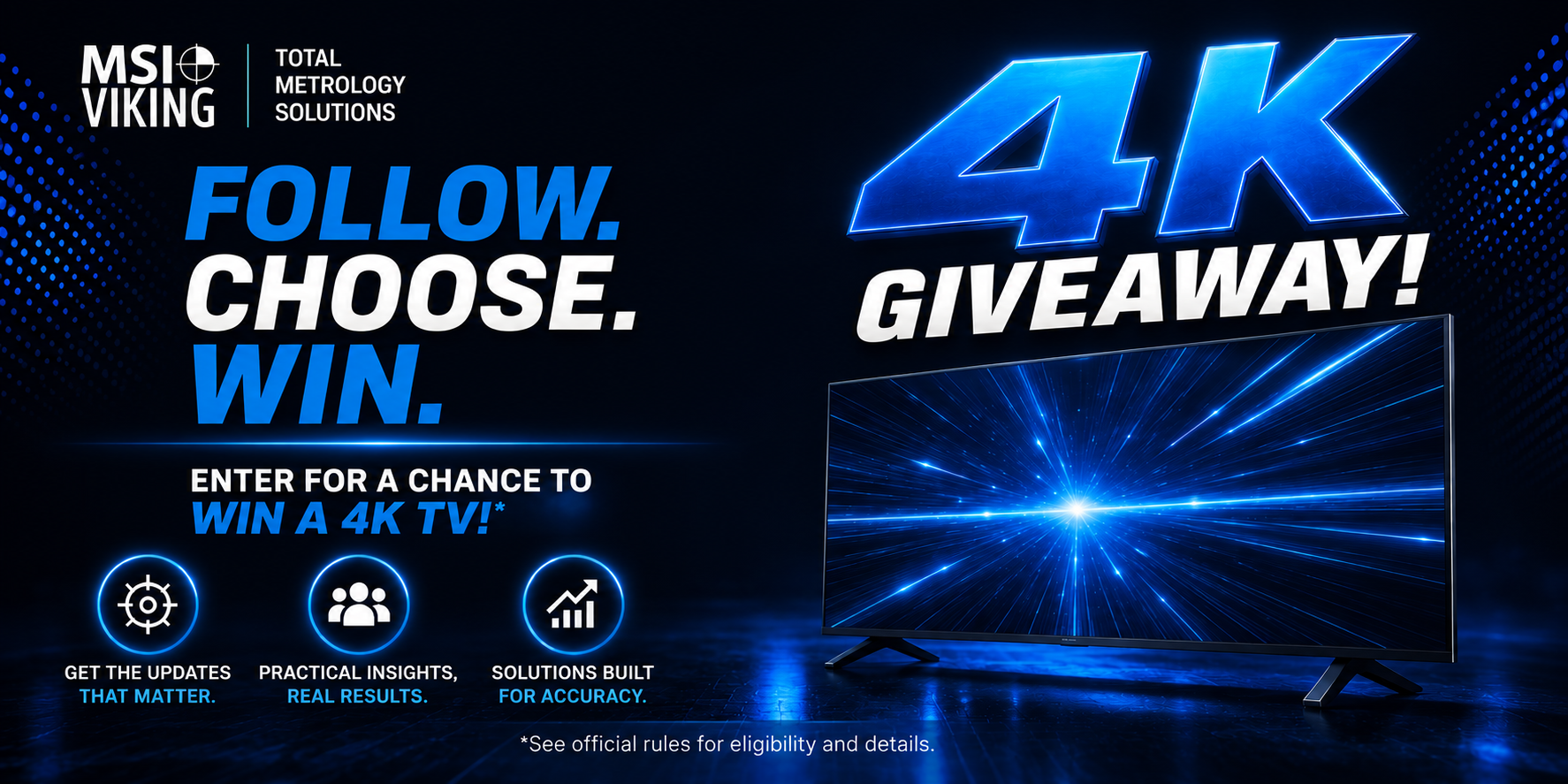 Follow. Choose. Win. Enter for a chance to win a 4K TV.